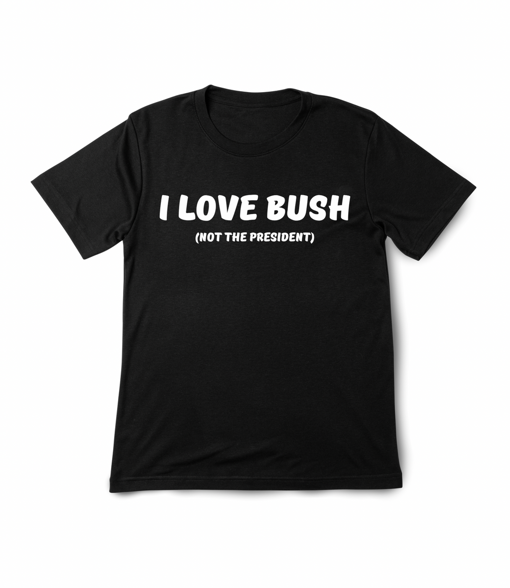 I Love Bush T Shirt